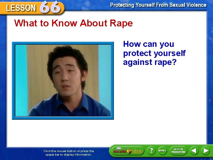 What to Know About Rape How can you protect yourself against rape? Click the
