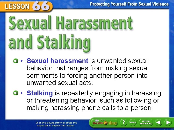 Sexual Harassment and Stalking • Sexual harassment is unwanted sexual behavior that ranges from