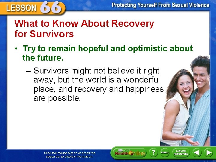 What to Know About Recovery for Survivors • Try to remain hopeful and optimistic