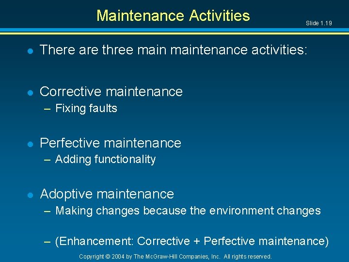 Maintenance Activities Slide 1. 19 l There are three maintenance activities: l Corrective maintenance