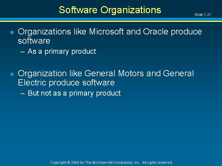 Software Organizations like Microsoft and Oracle produce software – As a primary product l