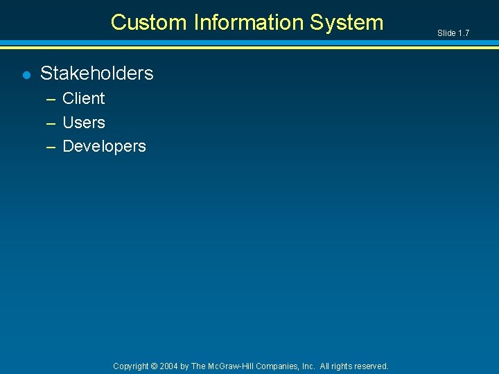 Custom Information System l Stakeholders – Client – Users – Developers Copyright © 2004