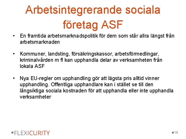 Arbetsintegrerande sociala företag ASF • En framtida arbetsmarknadspolitik för dem som står allra längst