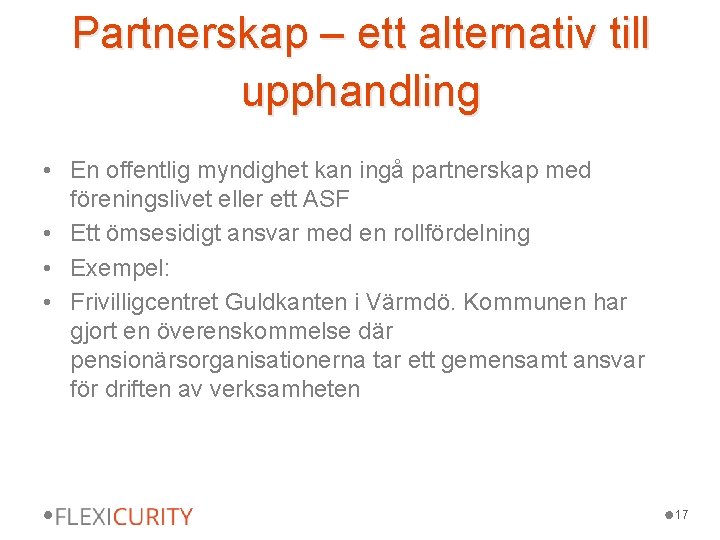 Partnerskap – ett alternativ till upphandling • En offentlig myndighet kan ingå partnerskap med