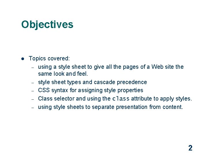 Objectives l Topics covered: – using a style sheet to give all the pages