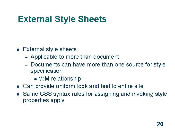 External Style Sheets l l l External style sheets – Applicable to more than