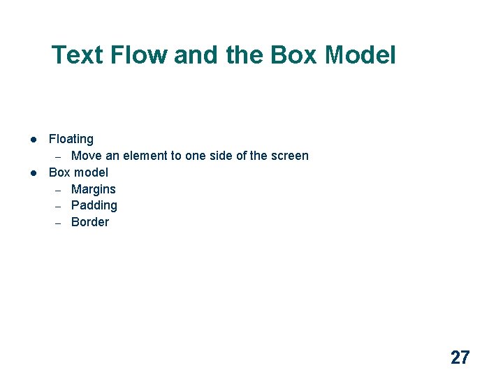 Text Flow and the Box Model l l Floating – Move an element to