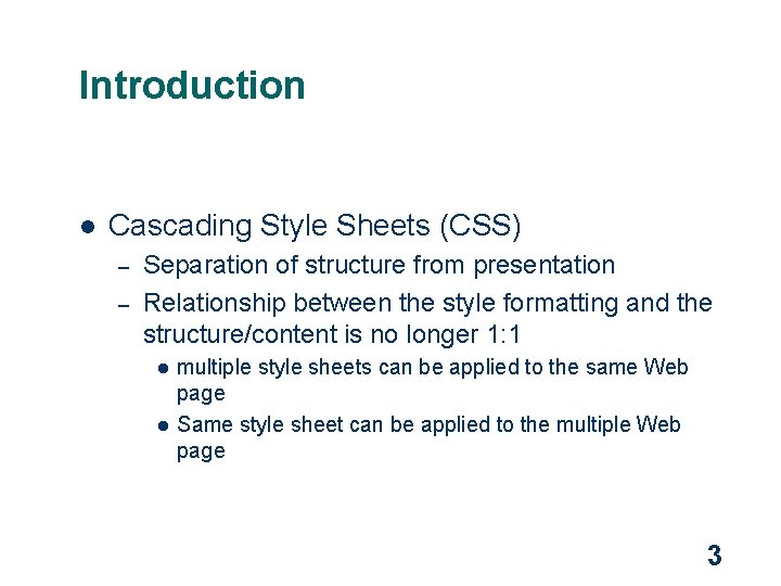 Introduction l Cascading Style Sheets (CSS) – – Separation of structure from presentation Relationship