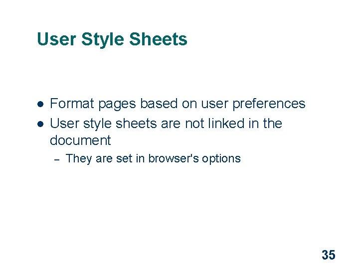 User Style Sheets l l Format pages based on user preferences User style sheets