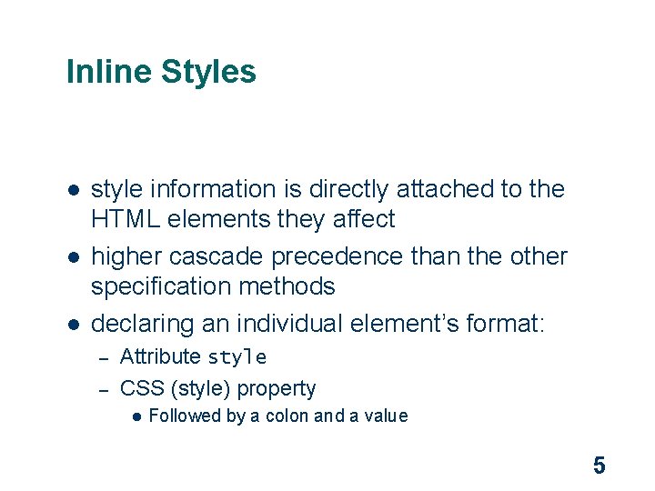 Inline Styles l l l style information is directly attached to the HTML elements