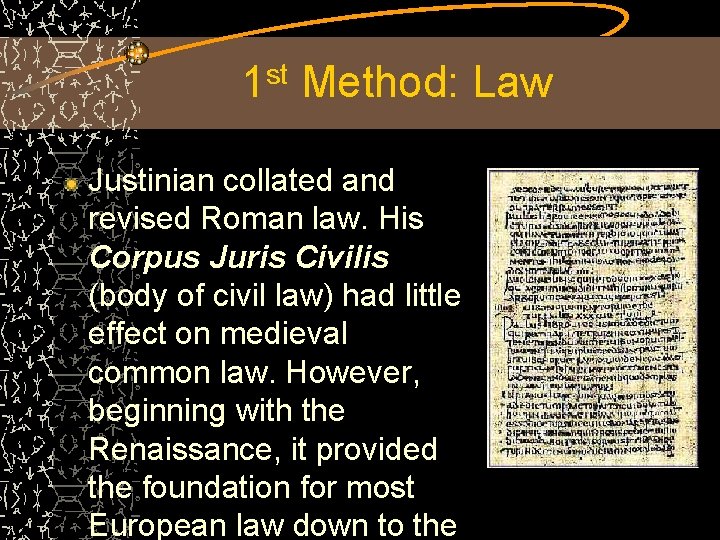 1 st Method: Law Justinian collated and revised Roman law. His Corpus Juris Civilis