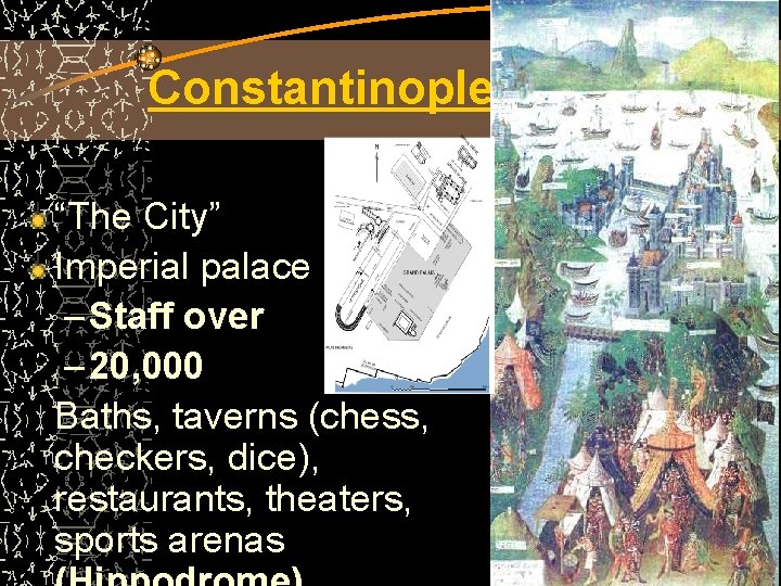 Constantinople “The City” Imperial palace – Staff over – 20, 000 Baths, taverns (chess,