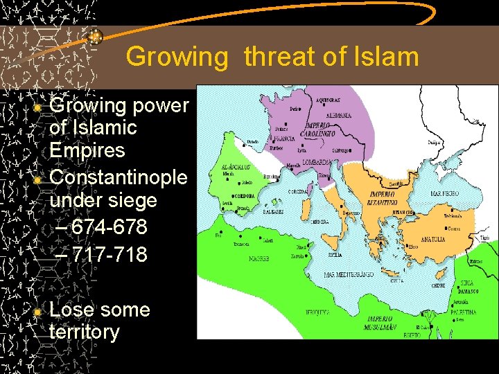 Growing threat of Islam Growing power of Islamic Empires Constantinople under siege – 674
