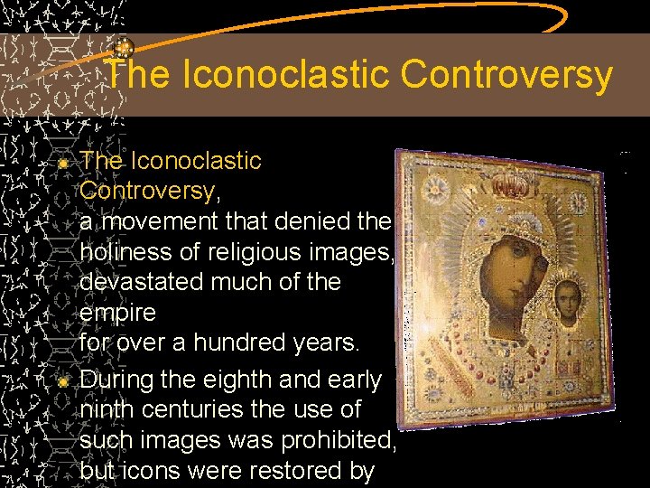 The Iconoclastic Controversy, a movement that denied the holiness of religious images, devastated much