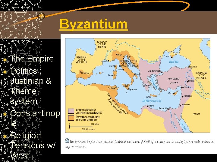 Byzantium The Empire Politics : Justinian & Theme system Constantinop le Religion: Tensions w/