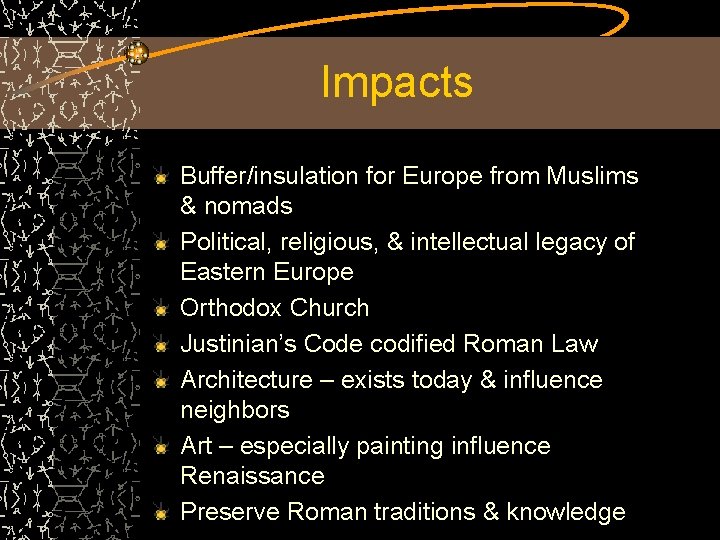 Impacts Buffer/insulation for Europe from Muslims & nomads Political, religious, & intellectual legacy of