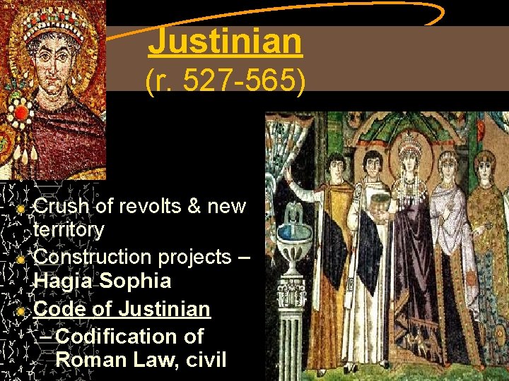 Justinian (r. 527 565) Crush of revolts & new territory Construction projects – Hagia