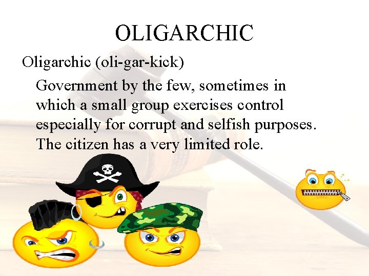 OLIGARCHIC Oligarchic (oli-gar-kick) Government by the few, sometimes in which a small group exercises