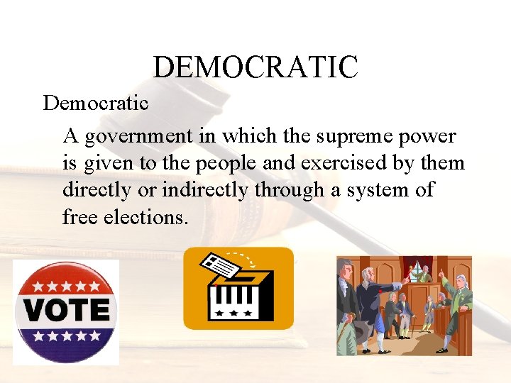 DEMOCRATIC Democratic A government in which the supreme power is given to the people