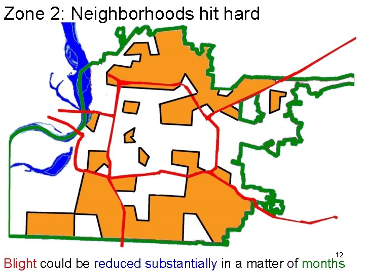 Zone 2: Neighborhoods hit hard 12 Blight could be reduced substantially in a matter