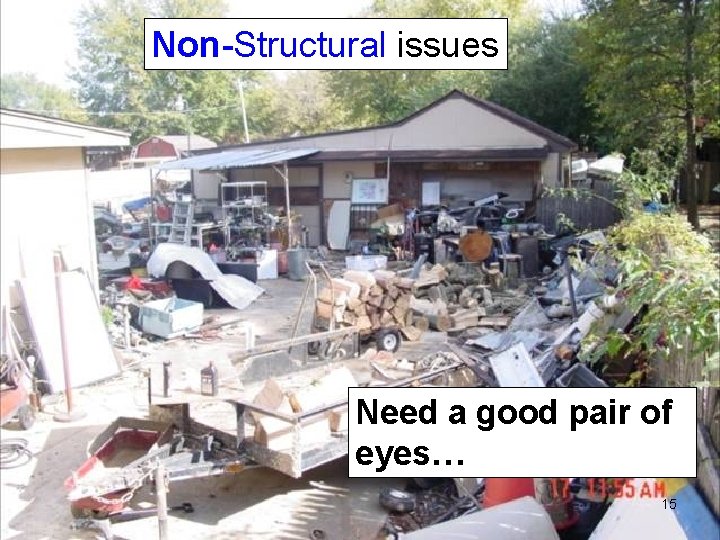 Non-Structural issues Need a good pair of eyes… 15 