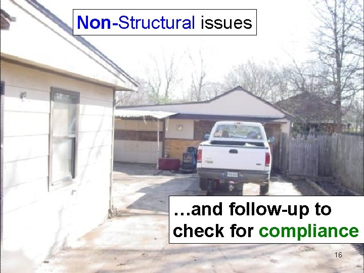 Non-Structural issues …and follow-up to check for compliance 16 