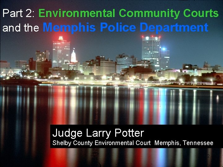 Part 2: Environmental Community Courts and the Memphis Police Department Judge Larry Potter Shelby