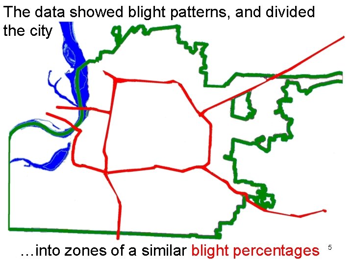 The data showed blight patterns, and divided the city …into zones of a similar