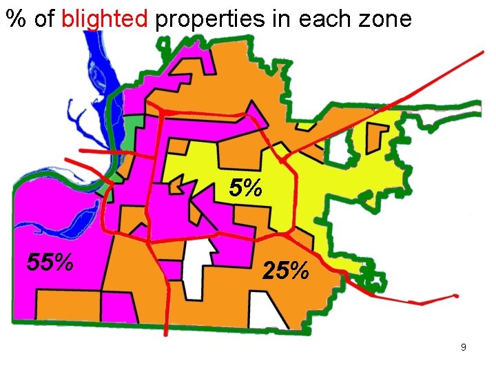 % of blighted properties in each zone 5% 55% 25% 9 