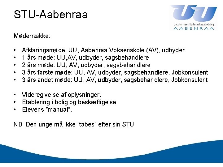 STU-Aabenraa Møderrække: • • • Afklaringsmøde: UU, Aabenraa Voksenskole (AV), udbyder 1 års møde: