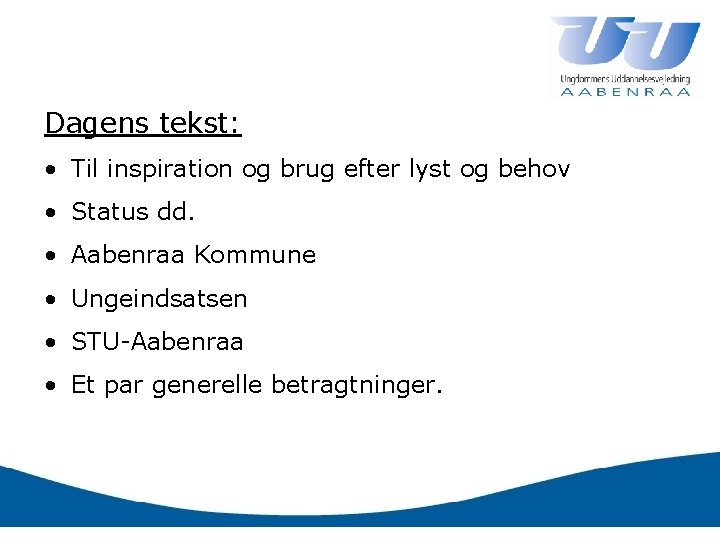 Dagens tekst: • Til inspiration og brug efter lyst og behov • Status dd.