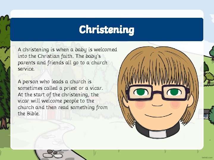 Christening A christening is when a baby is welcomed into the Christian faith. The