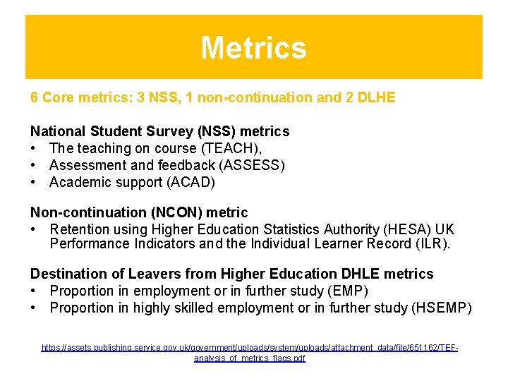 Metrics 6 Core metrics: 3 NSS, 1 non-continuation and 2 DLHE National Student Survey