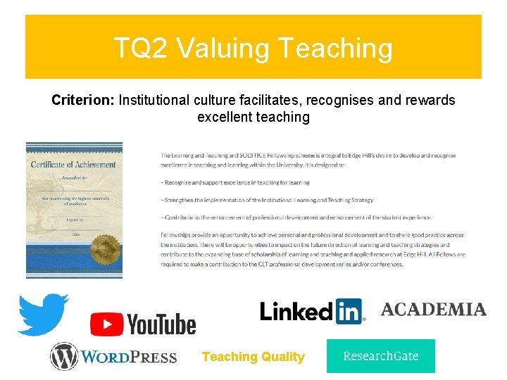 TQ 2 Valuing Teaching Criterion: Institutional culture facilitates, recognises and rewards excellent teaching Teaching