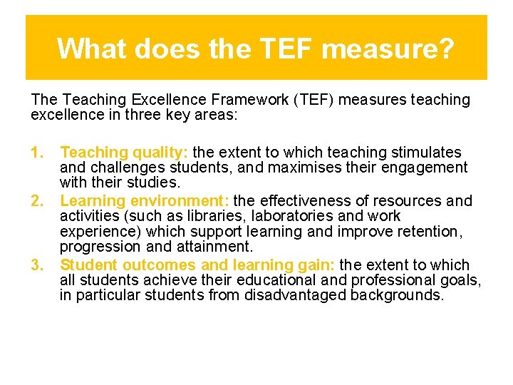 What does the TEF measure? The Teaching Excellence Framework (TEF) measures teaching excellence in