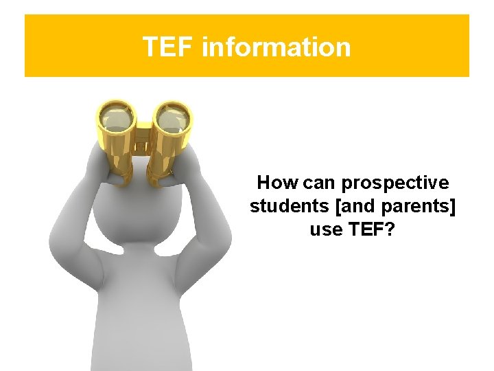 TEF information How can prospective students [and parents] use TEF? 