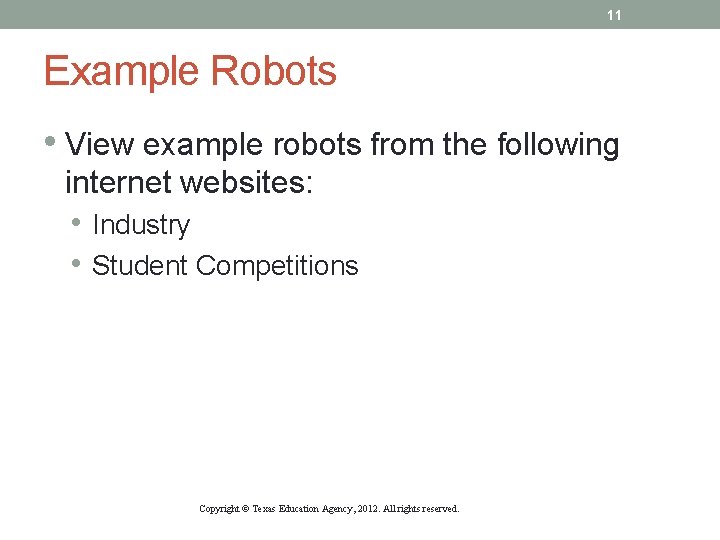 11 Example Robots • View example robots from the following internet websites: • Industry