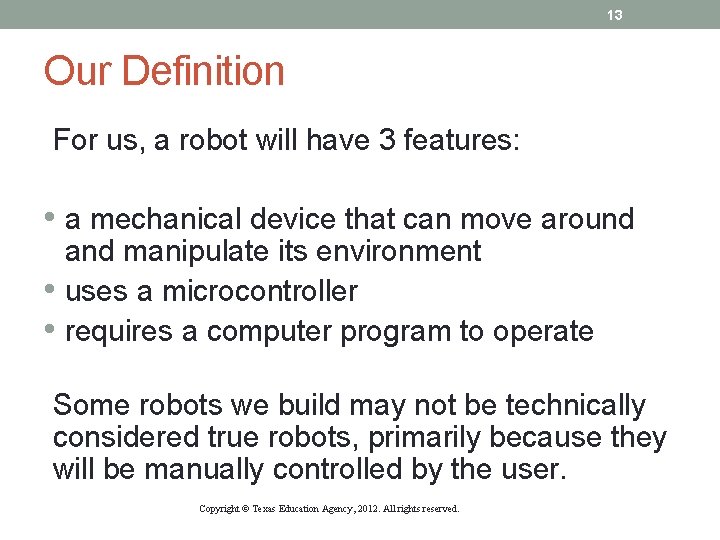 13 Our Definition For us, a robot will have 3 features: • a mechanical
