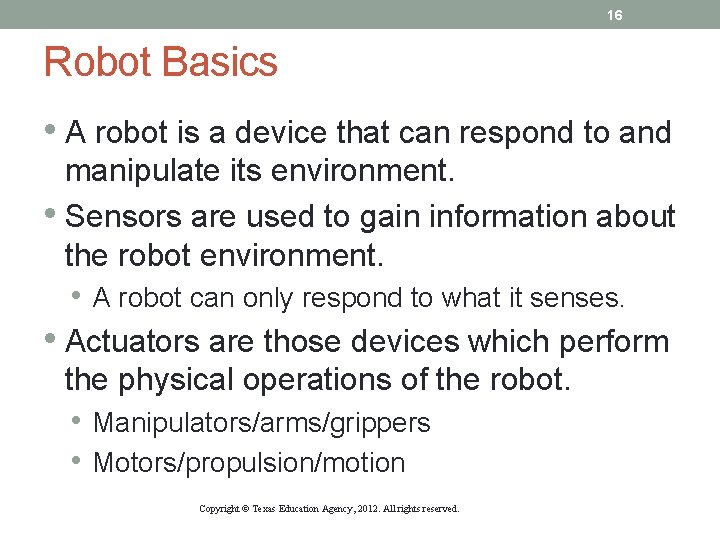 16 Robot Basics • A robot is a device that can respond to and