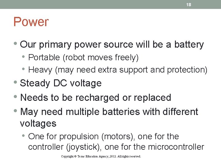 18 Power • Our primary power source will be a battery • Portable (robot