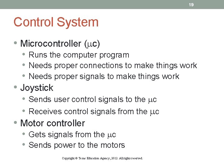 19 Control System • Microcontroller (mc) • Runs the computer program • Needs proper