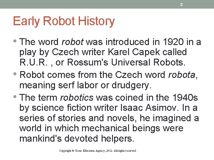 2 Early Robot History • The word robot was introduced in 1920 in a