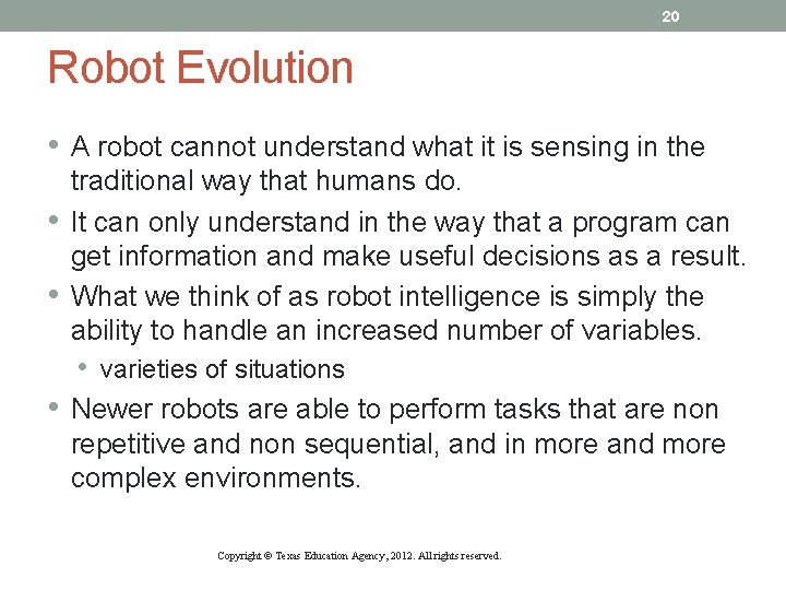 20 Robot Evolution • A robot cannot understand what it is sensing in the