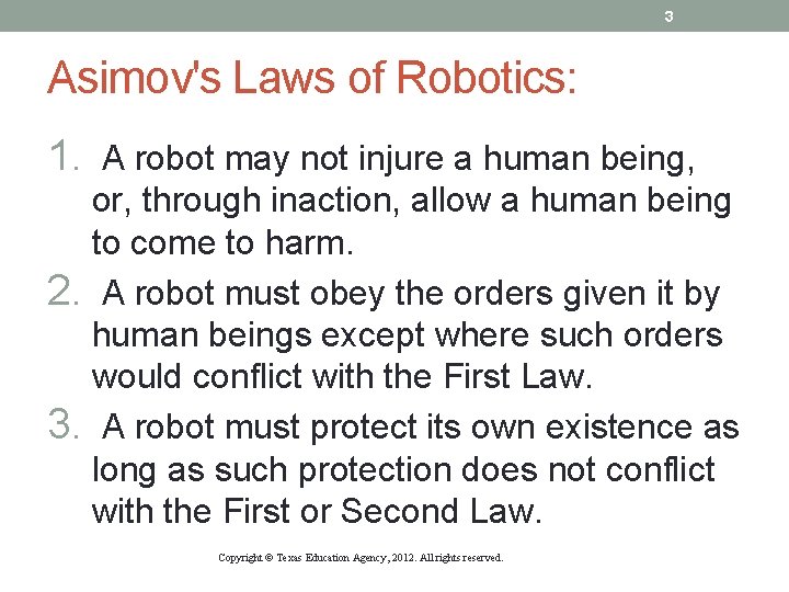3 Asimov's Laws of Robotics: 1. A robot may not injure a human being,