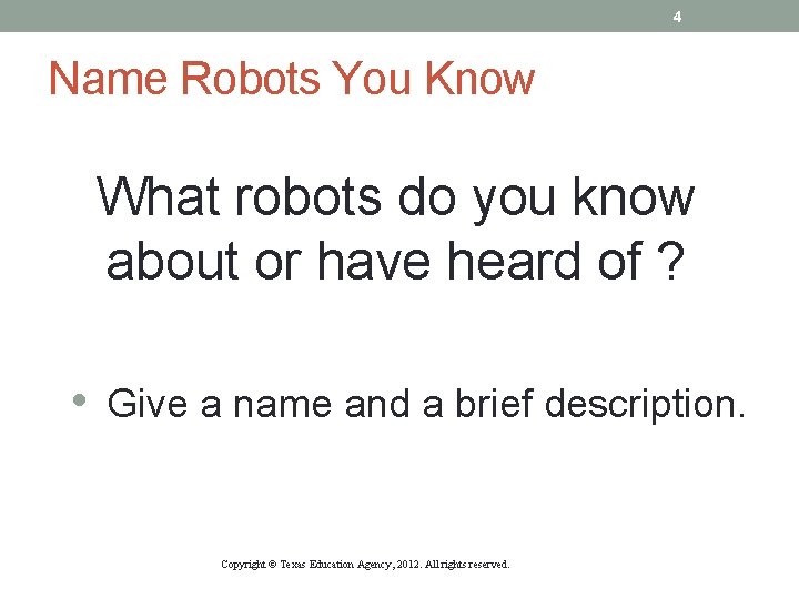 4 Name Robots You Know What robots do you know about or have heard