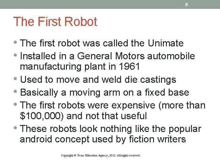 5 The First Robot • The first robot was called the Unimate • Installed