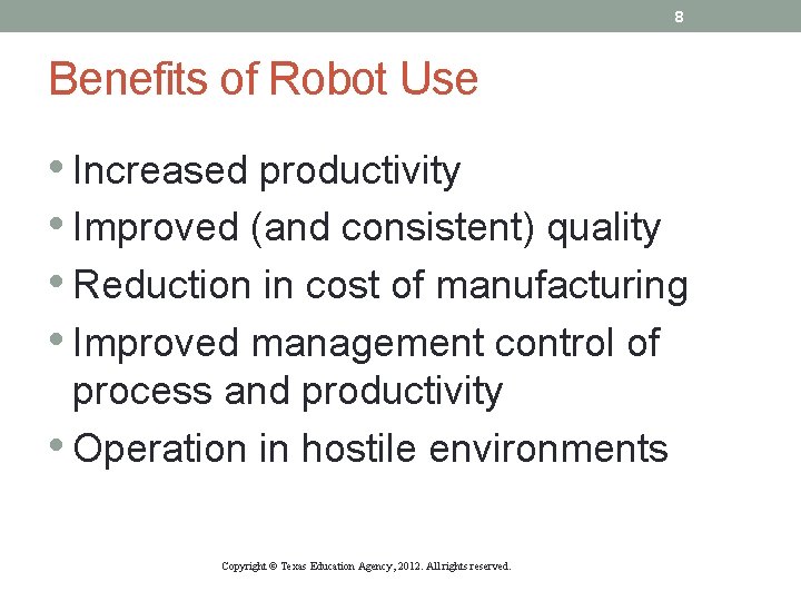 8 Benefits of Robot Use • Increased productivity • Improved (and consistent) quality •