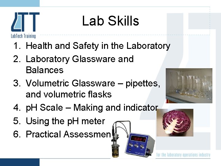 Lab Skills 1. Health and Safety in the Laboratory 2. Laboratory Glassware and Balances