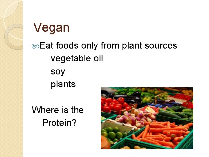 Vegan Eat foods only from plant sources vegetable oil soy plants Where is the