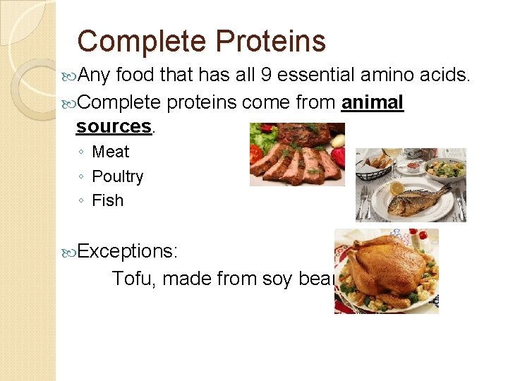 Complete Proteins Any food that has all 9 essential amino acids. Complete proteins come